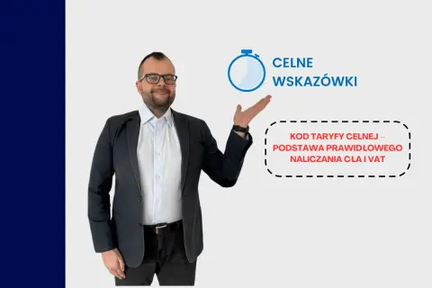 Mężczyzna w garniturze wskazuje na tekst "KOD TARYFY CELNEJ – PODSTAWA PRAWIDŁOWEGO NALICZANIA CŁA I VAT".