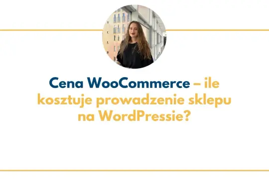 Kobieta w okrągłym kadrze nad tekstem "Cena WooCommerce – ile kosztuje prowadzenie sklepu na WordPressie?".