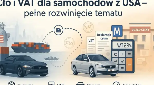Cło z USA, deklaracja celna i VAT 23% dla samochodów. Kalkulator pomoże obliczyć koszty importu.